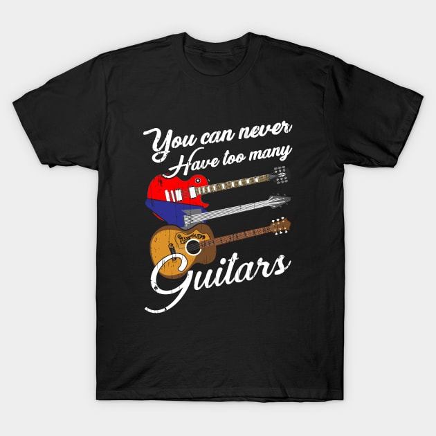 Funny You Can Never Have Too Many Guitars Pun T-Shirt by theperfectpresents